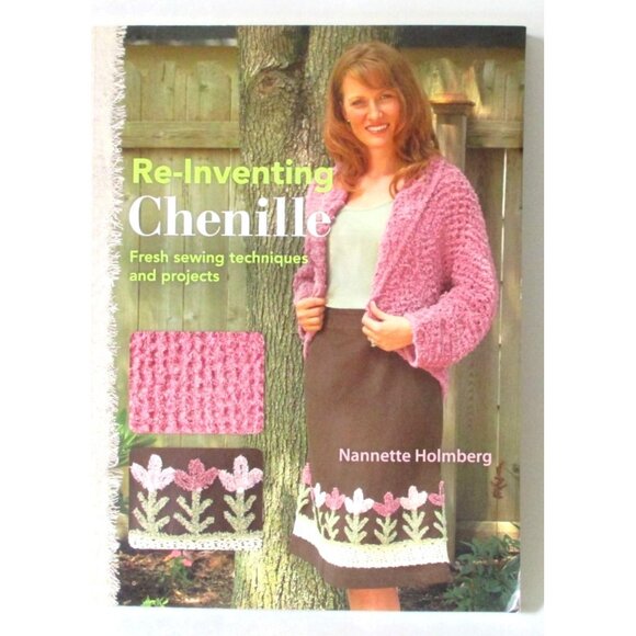 Re-Inventing Chenille Fresh Sewing Techniques and Projects by Nannette Holmberg - Picture 1 of 4